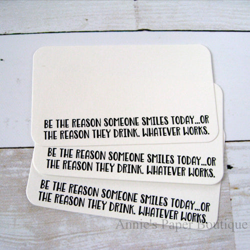 Be the Reason Someone Smiles Or Drinks Mini Note Cards