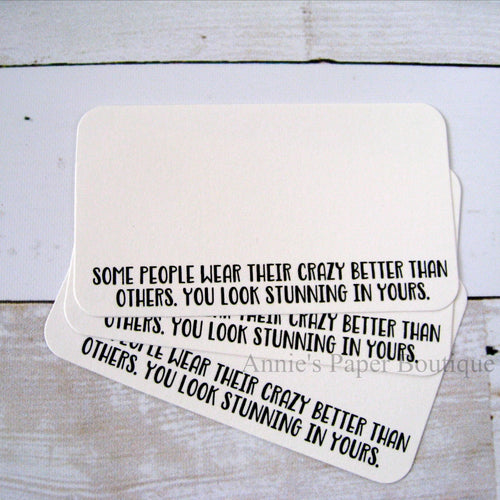 Some People Wear Their Crazy Better Than Others Mini Note Cards