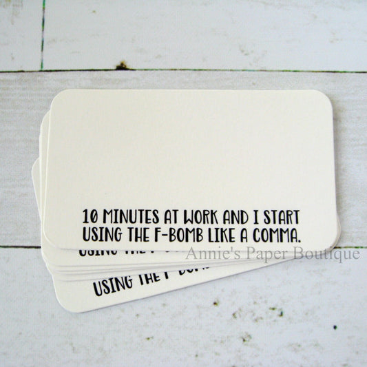 10 Minutes at Work and I Start Using the F-Bomb Like a Comma - Mini Note Cards