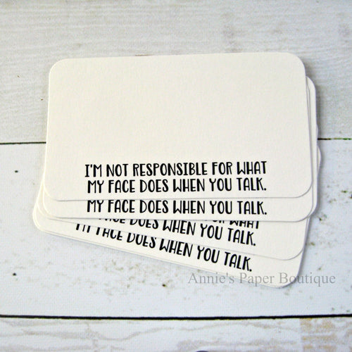 I'm Not Responsible for What My Face Does When You Talk - Mini Note Cards