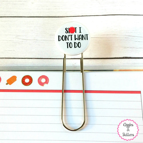Sh*t I Don't Want to Do Button paper clip