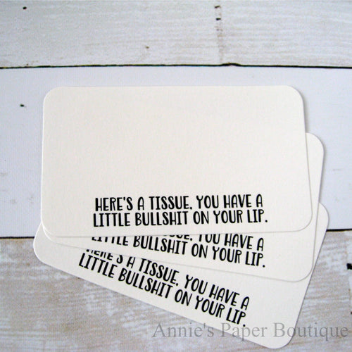 Here's a tissue. You have a little bullshit on your lip mini note card