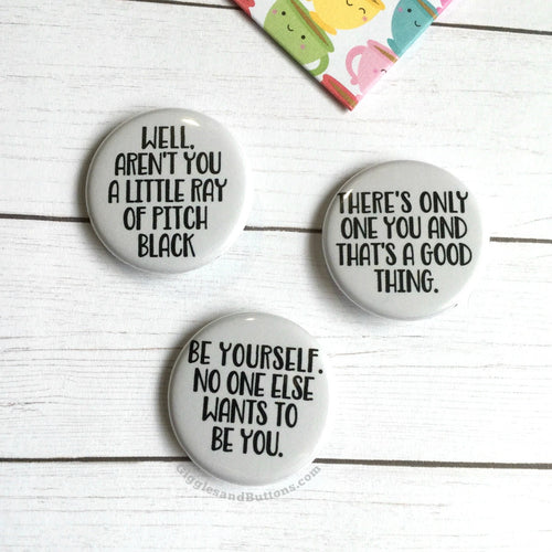 A Ray of Pitch Black; There's Only One You; No One Else Wants to Be You - Pinback Buttons